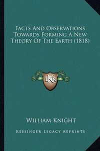 Cover image for Facts and Observations Towards Forming a New Theory of the Earth (1818)