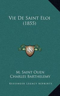 Cover image for Vie de Saint Eloi (1855)