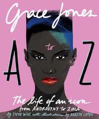 Cover image for Grace Jones A to Z: The life of an icon - from Androgyny to Zula