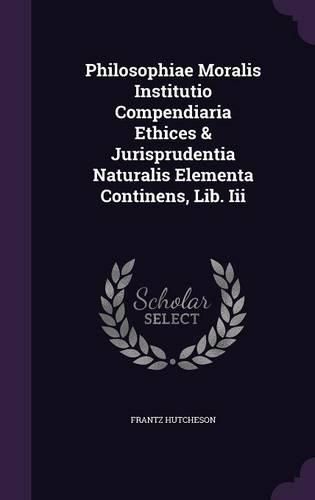 Cover image for Philosophiae Moralis Institutio Compendiaria Ethices & Jurisprudentia Naturalis Elementa Continens, Lib. III