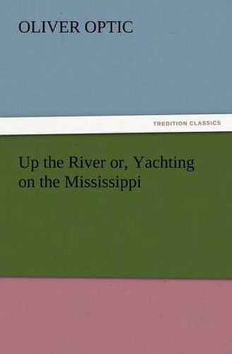 Cover image for Up the River Or, Yachting on the Mississippi