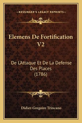 Cover image for Elemens de Fortification V2: de L'Attaque Et de La Defense Des Places (1786)