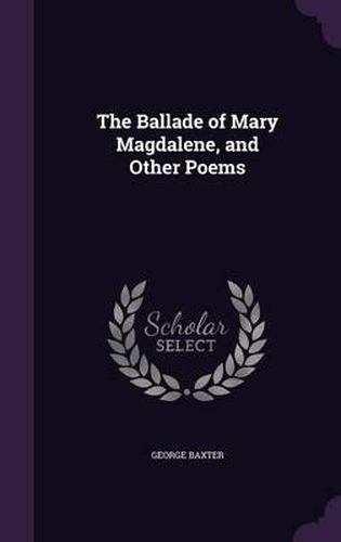 Cover image for The Ballade of Mary Magdalene, and Other Poems