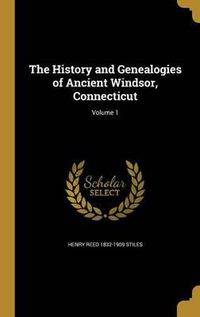 Cover image for The History and Genealogies of Ancient Windsor, Connecticut; Volume 1