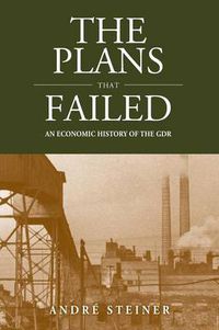 Cover image for The Plans That Failed: An Economic History of the GDR