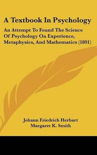 A Textbook in Psychology: An Attempt to Found the Science of Psychology on Experience, Metaphysics, and Mathematics (1891)