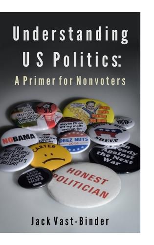 Cover image for Understanding U S Politics: A Primer for Nonvoters