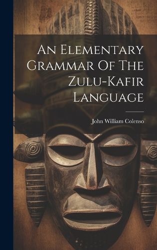 Cover image for An Elementary Grammar Of The Zulu-kafir Language