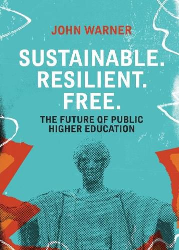 Sustainable. Resilient. Free.: The Future of Public Higher Education