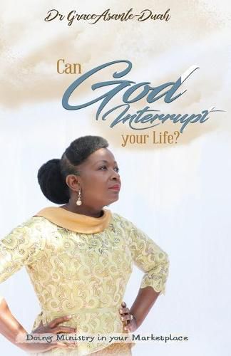 Cover image for Can God Interrupt Your Life?: Doing Ministry in your Marketplace