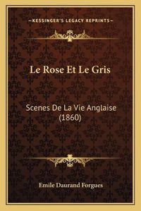 Cover image for Le Rose Et Le Gris: Scenes de La Vie Anglaise (1860)