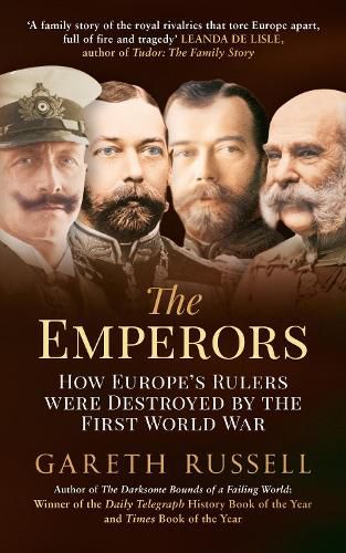 The Emperors: How Europe's Rulers Were Destroyed by the First World War