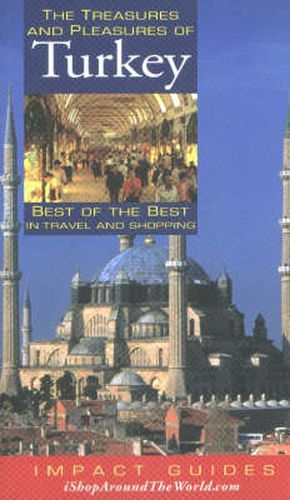 The Treasures and Pleasures of Turkey: Best of the Best in Travel and Shopping