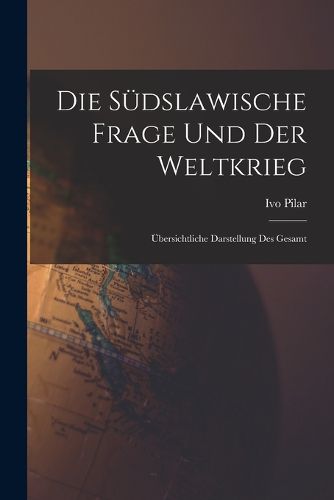 Cover image for Die suedslawische frage und der weltkrieg; uebersichtliche darstellung des gesamt
