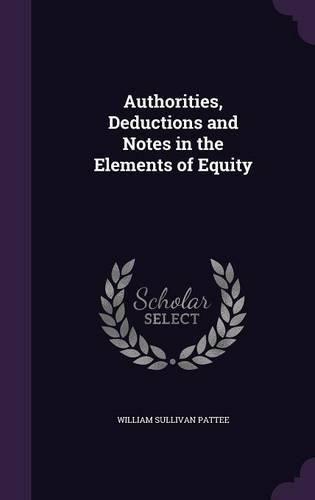 Cover image for Authorities, Deductions and Notes in the Elements of Equity