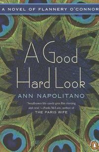 Cover image for A Good Hard Look: A Novel of Flannery O'Connor