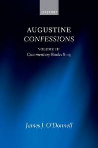 Cover image for Augustine Confessions: Augustine Confessions: Volume 3: Commentary, Books 8-13