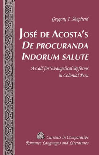 Jose de Acosta's  De procuranda Indorum salute: A Call for Evangelical Reforms in Colonial Peru