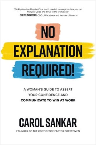 Cover image for No Explanation Required!: A Woman's Guide to Assert Your Confidence and Communicate to Win at Work