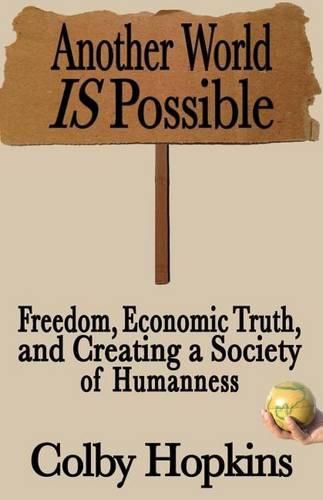 Cover image for Another World Is Possible: Freedom, Economic Truth, and Creating a Society of Humanness