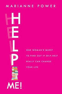 Cover image for Help Me!: One Woman's Quest to Find Out If Self-Help Really Can Change Your Life