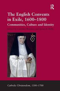 Cover image for The English Convents in Exile, 1600-1800: Communities, Culture and Identity