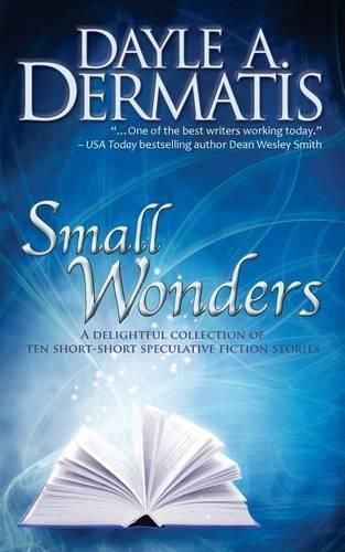 Cover image for Small Wonders: A Delightful Collection of Ten Short-Short Speculative Fiction Stories