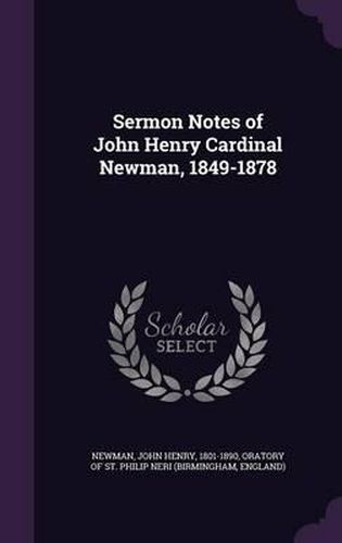 Sermon Notes of John Henry Cardinal Newman, 1849-1878