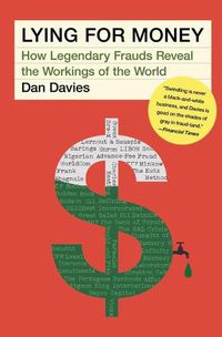 Cover image for Lying for Money: How Legendary Frauds Reveal the Workings of the World