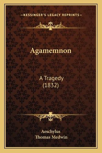 Agamemnon: A Tragedy (1832)