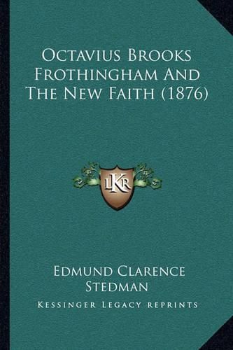 Octavius Brooks Frothingham and the New Faith (1876)