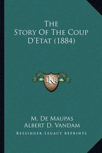 Cover image for The Story of the Coup D'Etat (1884)