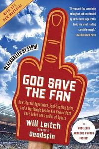 Cover image for God Save the Fan: How Steroid Hypocrites, Soul-Sucking Suits, and a Worldwide Leader Not Named Bush Have Taken the Fun Out of Sports