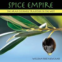 Cover image for Spice Empire: The Arab Culinary Tradition in the West