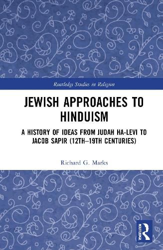 Jewish Approaches to Hinduism: A History of Ideas from Judah Ha-Levi to Jacob Sapir (12th-19th centuries)