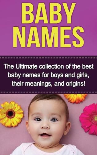 Cover image for Baby Names: The Ultimate collection of the best baby names for boys and girls, their meanings, and origins!