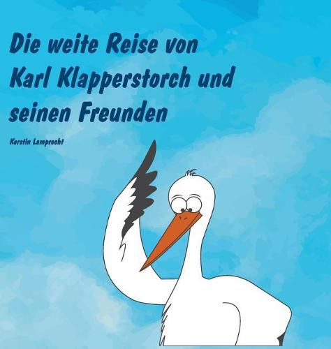 Die weite Reise von Karl Klapperstorch und seinen Freunden