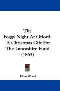 Cover image for The Foggy Night at Offord: A Christmas Gift for the Lancashire Fund (1863)