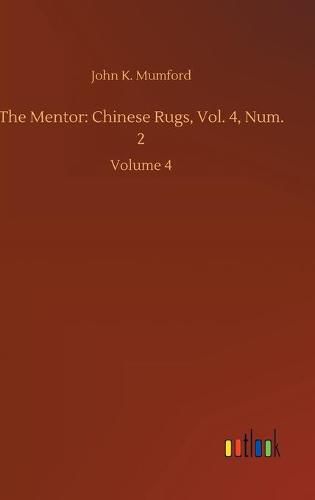 Cover image for The Mentor: Chinese Rugs, Vol. 4, Num. 2: Volume 4