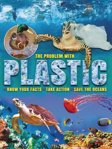 Cover image for The Problem with Plastic: Know Your Facts, Take Action, Save the Oceans