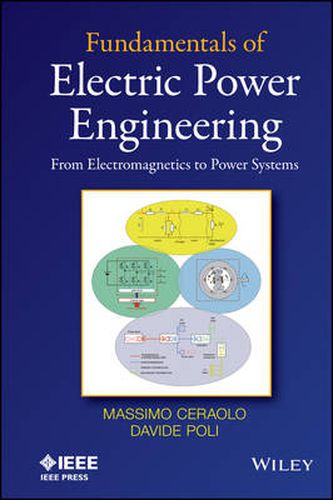 Fundamentals of Electric Power Engineering - From Electromagnetics to Power Systems