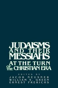 Cover image for Judaisms and their Messiahs at the Turn of the Christian Era