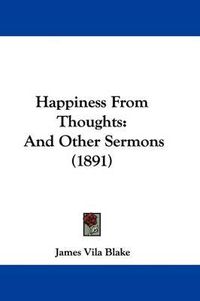 Cover image for Happiness from Thoughts: And Other Sermons (1891)