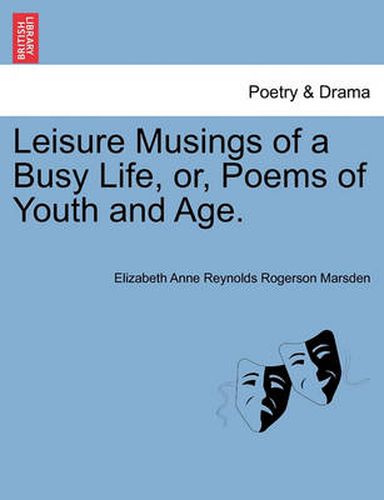 Cover image for Leisure Musings of a Busy Life, Or, Poems of Youth and Age.