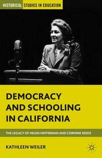 Cover image for Democracy and Schooling in California: The Legacy of Helen Heffernan and Corinne Seeds