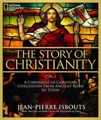 Cover image for The Story of Christianity: A Chronicle of Christian Civilization From Ancient Rome to Today