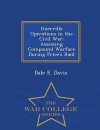 Cover image for Guerrilla Operations in the Civil War: Assessing Compound Warfare During Price's Raid - War College Series