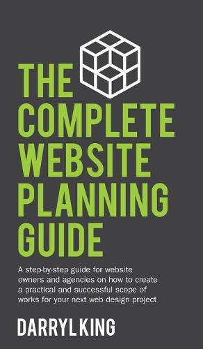 Cover image for The Complete Website Planning Guide: A step-by-step guide for website owners and agencies on how to create a practical and successful scope of works for your next web design project