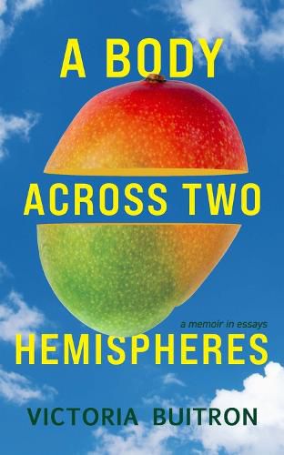 Cover image for A Body Across Two Hemispheres: A Memoir in Essays