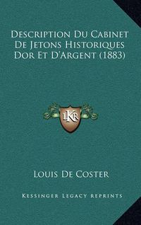 Cover image for Description Du Cabinet de Jetons Historiques Dor Et D'Argent (1883)